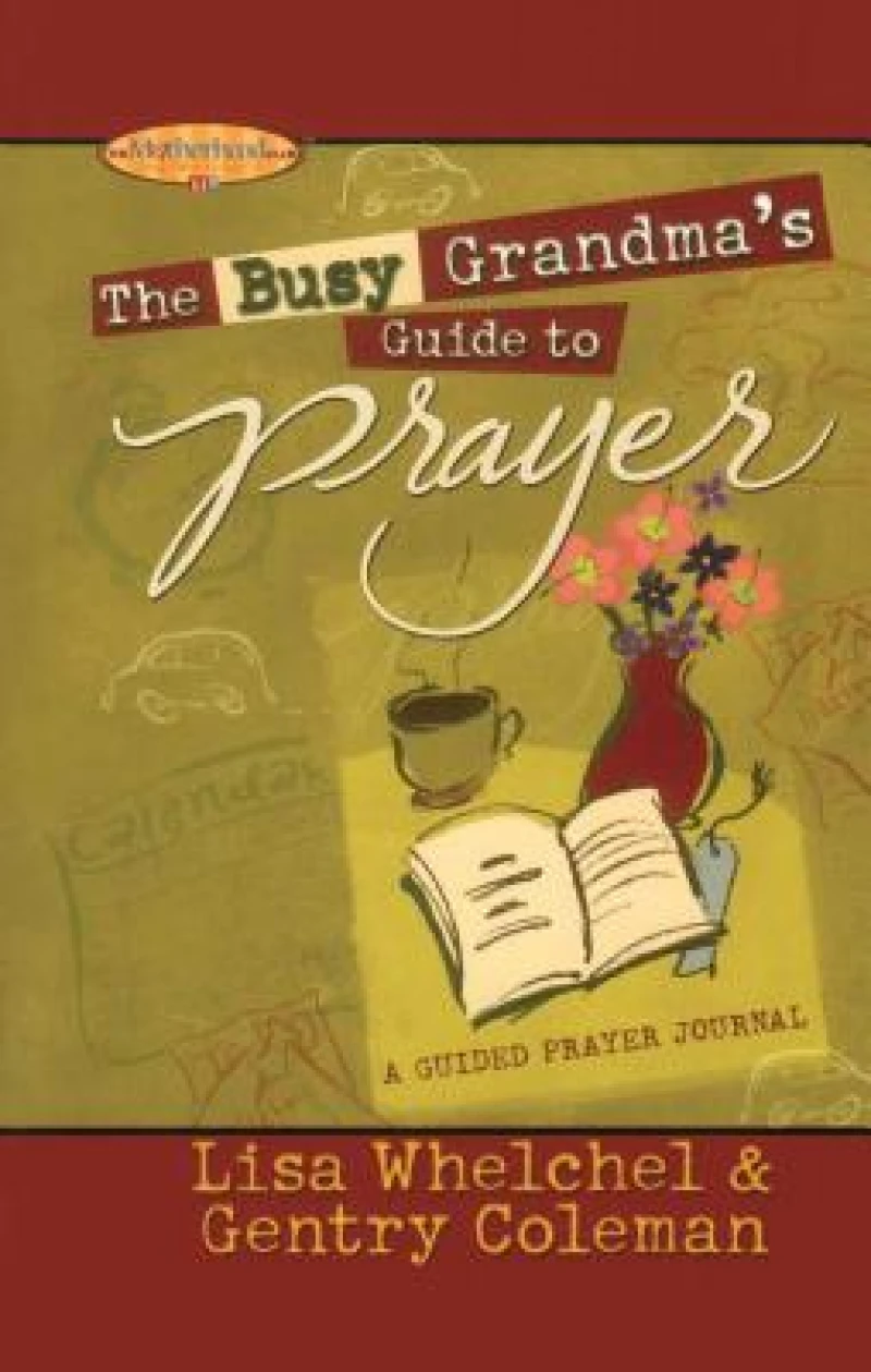 The Busy Grandma''s Guide to Prayer
