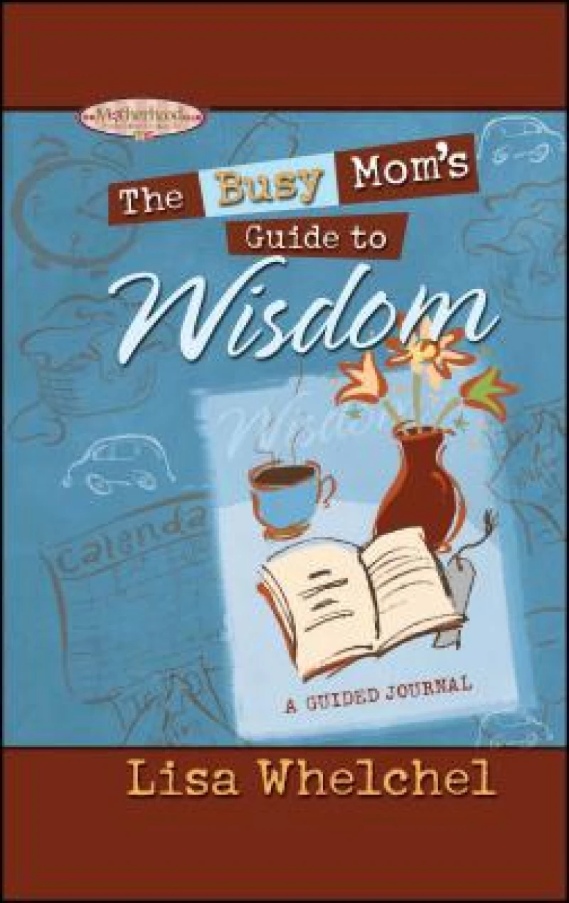 Busy Mom''s Guide to Wisdom