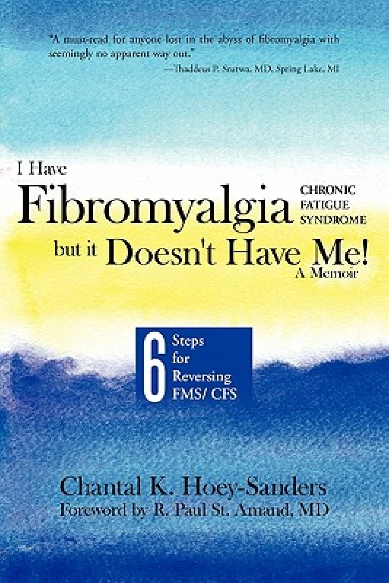 I Have Fibromyalgia / Chronic Fatigue Syndrome, But It Doesn''t Have Me! a Memoir