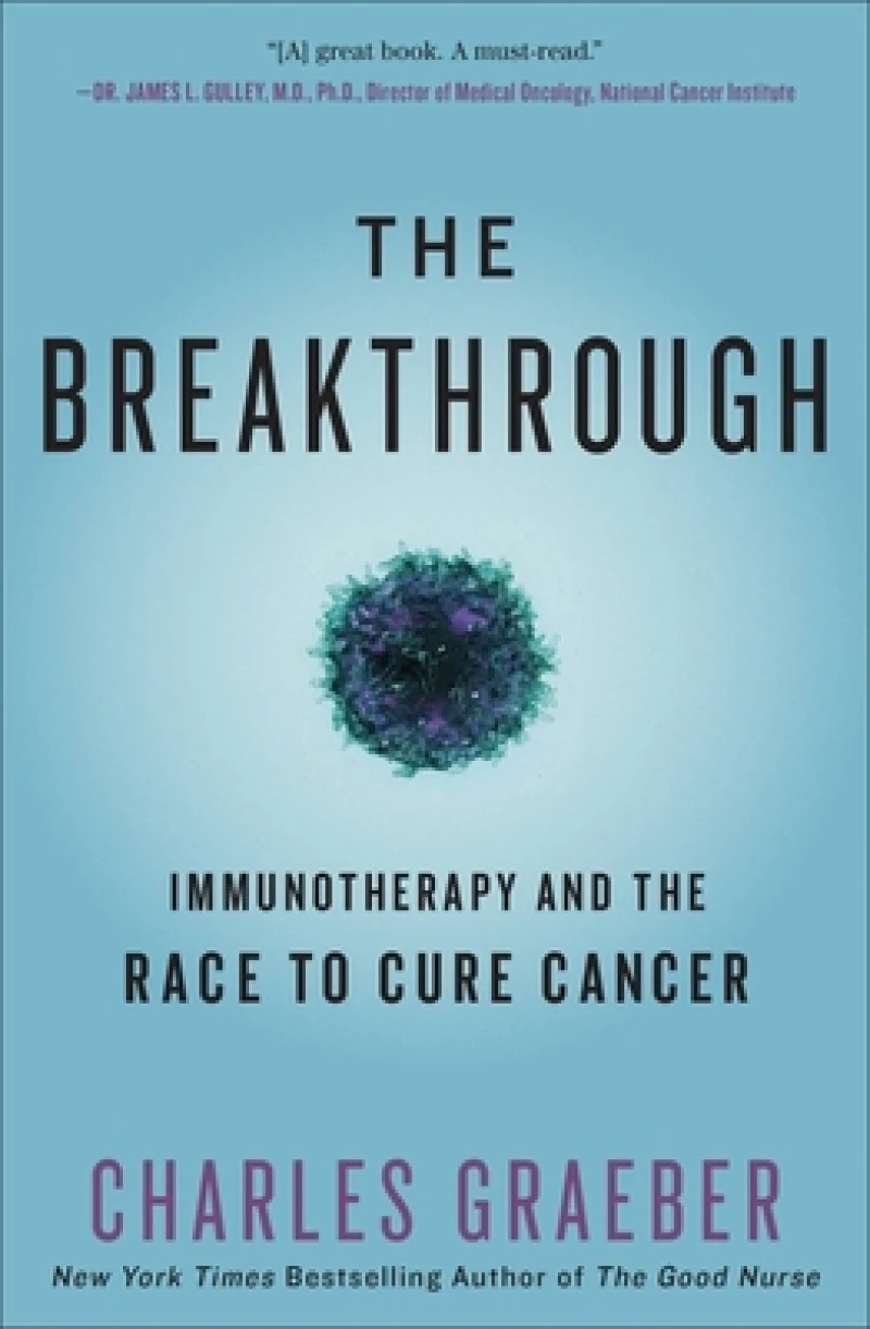 The Breakthrough : Immunotherapy and the Race to Cure Cancer