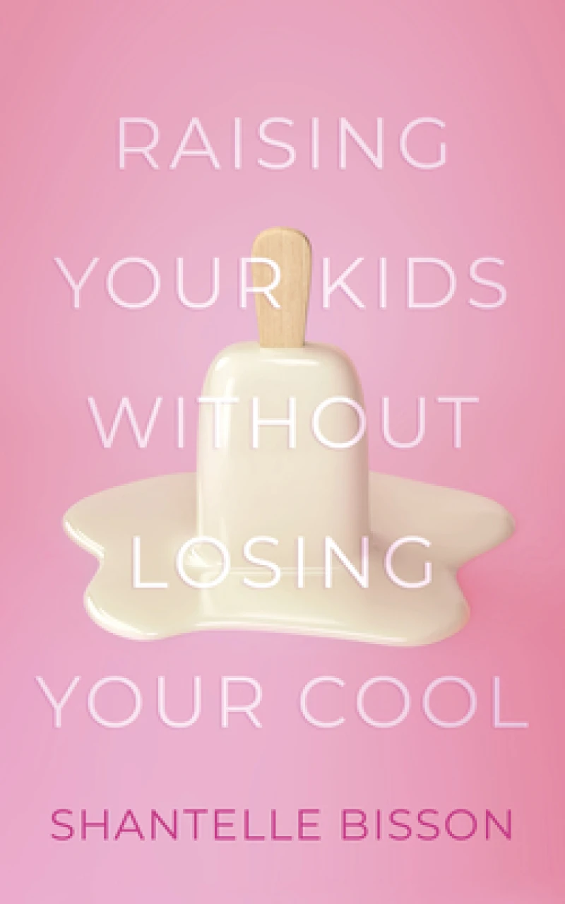 Raising Your Kids Without Losing Your Cool