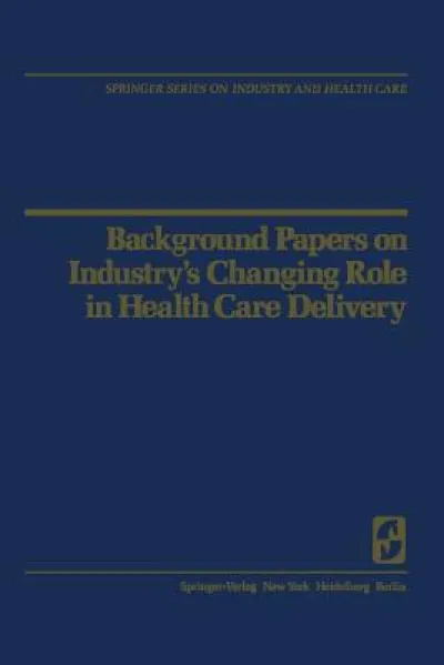 Background Papers on Industry’s Changing Role in Health Care Delivery