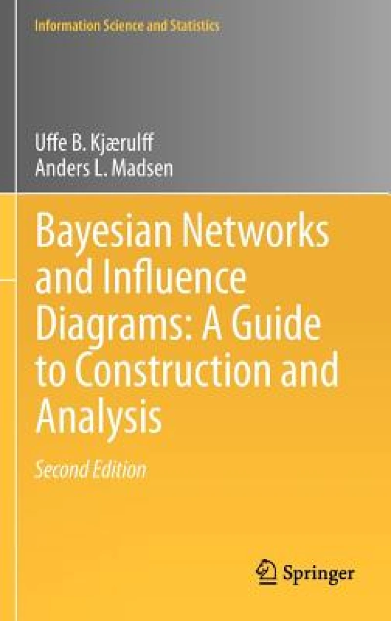 Bayesian Networks and Influence Diagrams: A Guide to Construction and Analysis