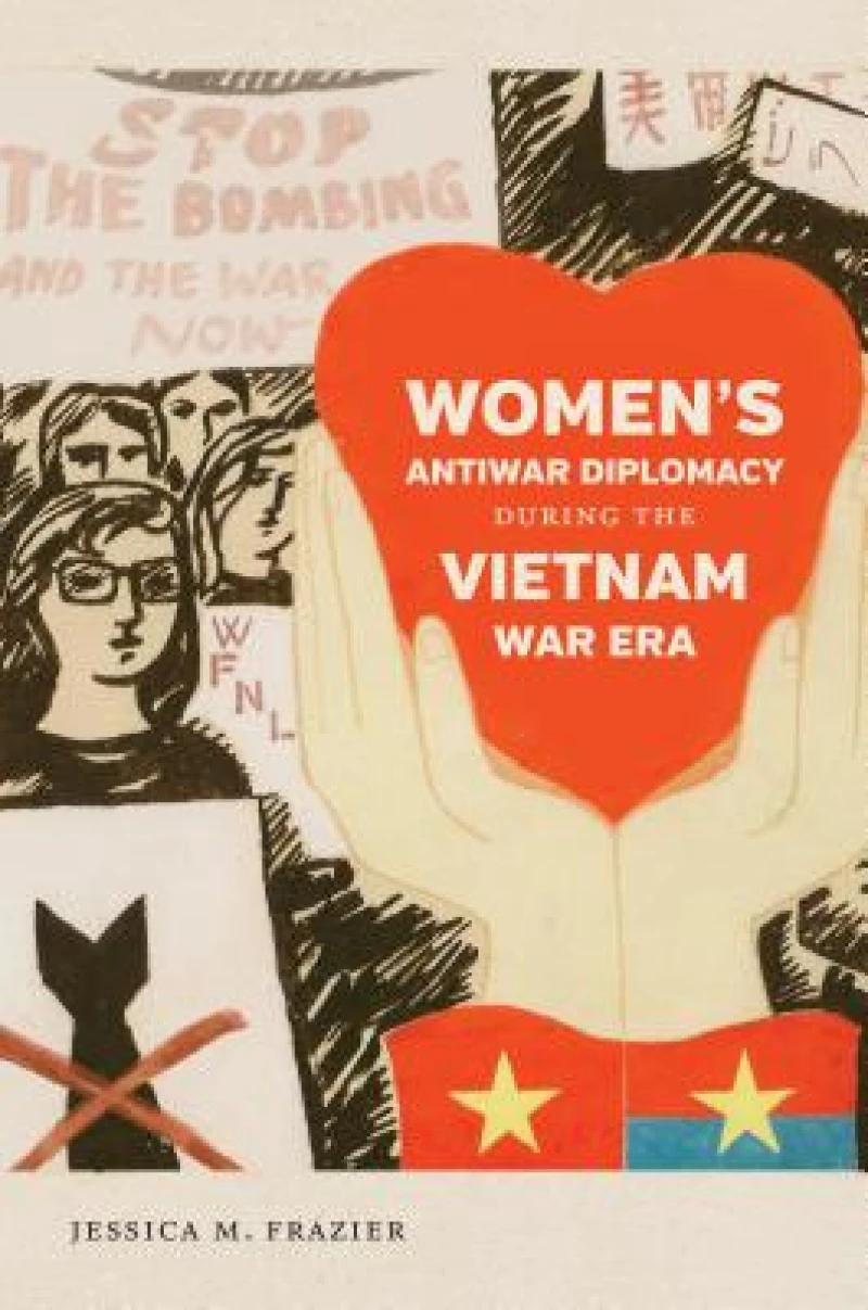 Women''s Antiwar Diplomacy During the Vietnam War Era