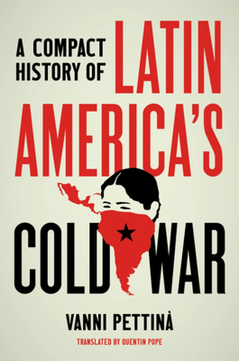 A Compact History of Latin America''s Cold War