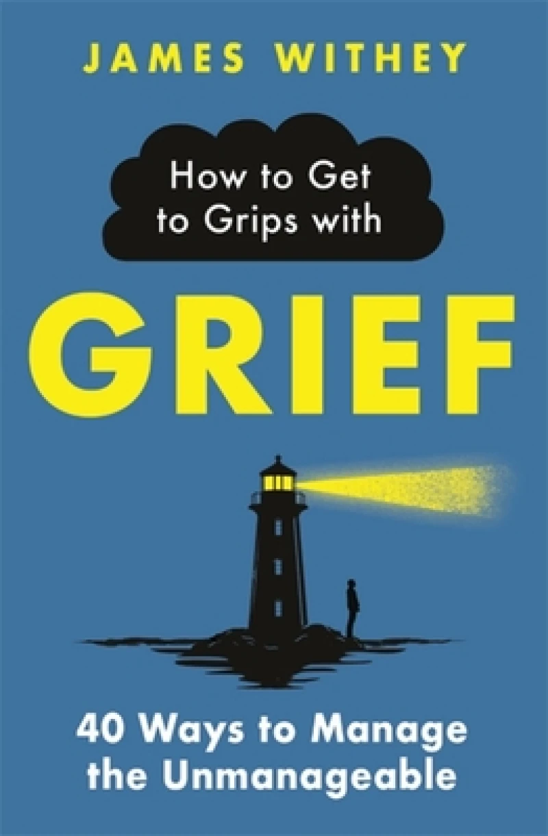 How to Get to Grips with Grief