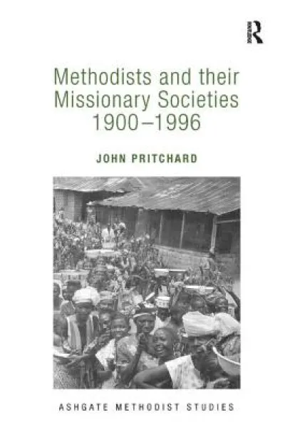 Methodists and their Missionary Societies 1900-1996