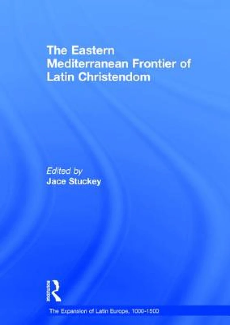 The Eastern Mediterranean Frontier of Latin Christendom