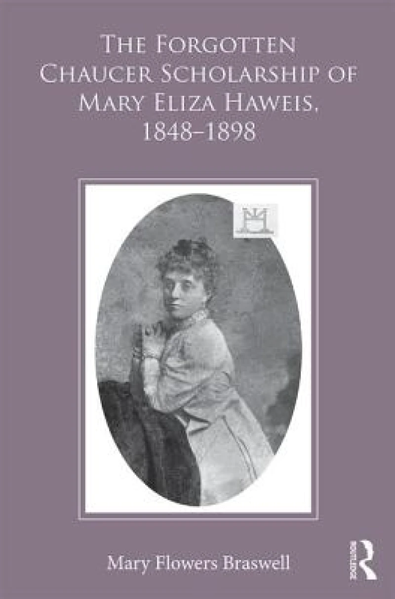 The Forgotten Chaucer Scholarship of Mary Eliza Haweis, 1848?1898