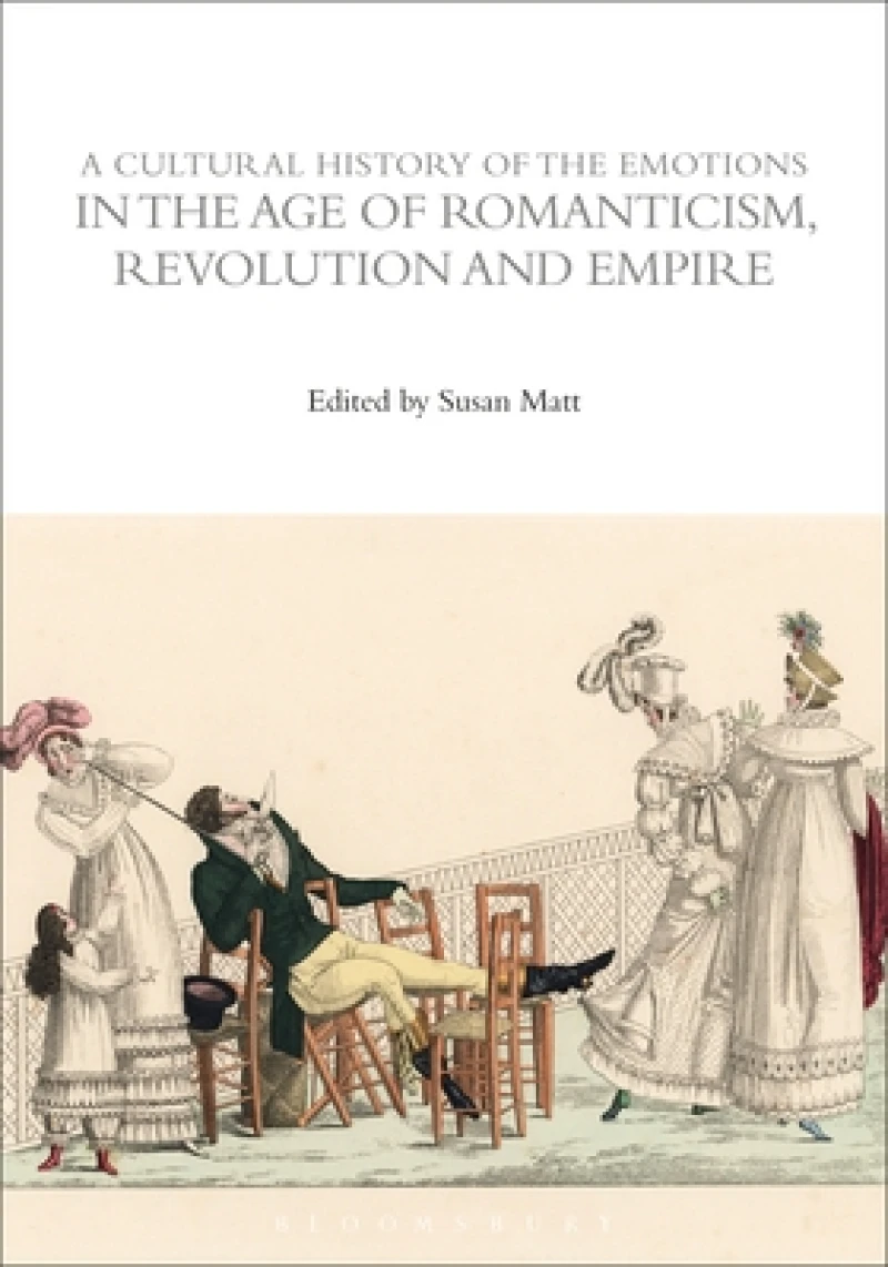 Cultural History of the Emotions in the Age of Romanticism, Revolution, and Empire