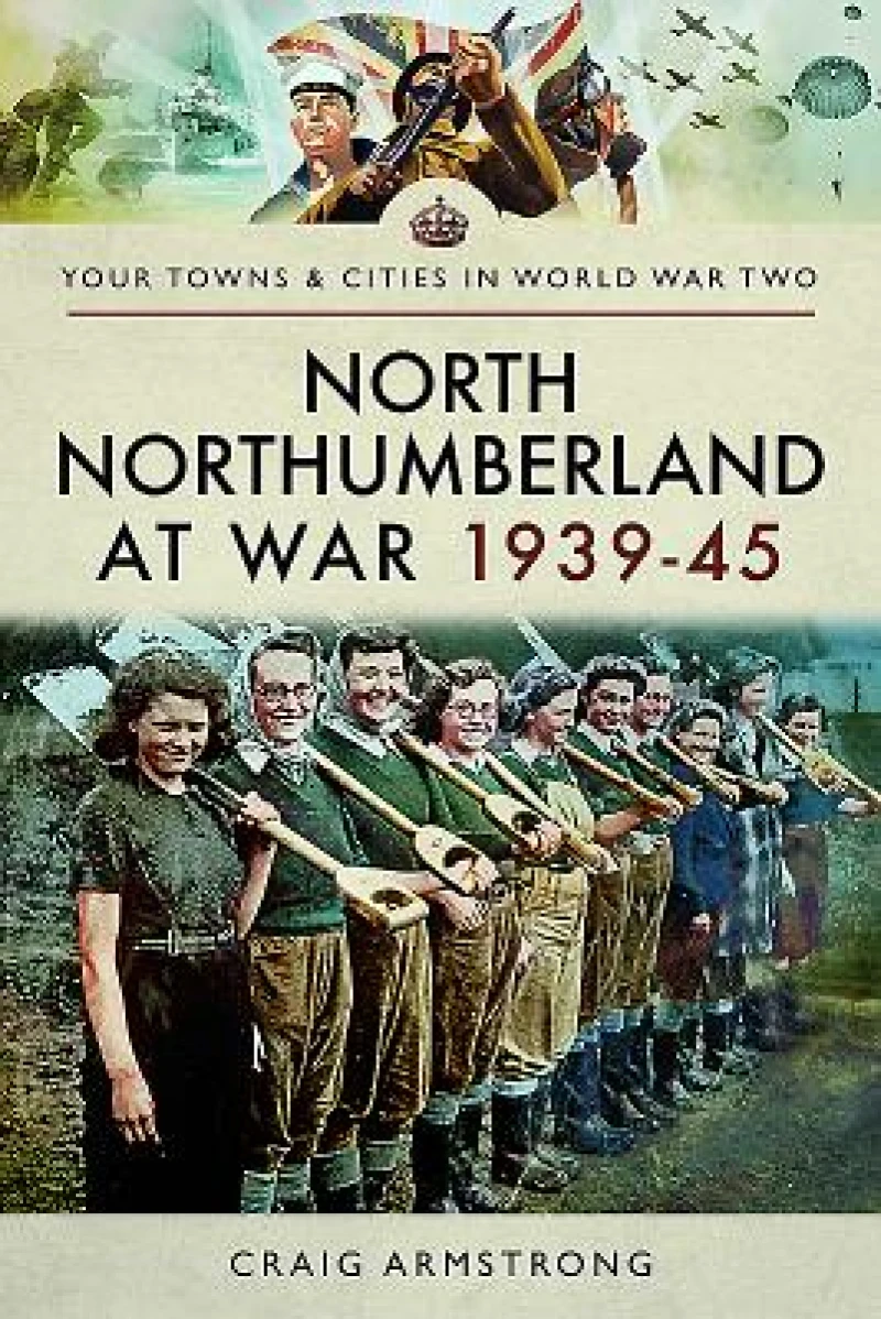 North Northumberland at War 1939?45