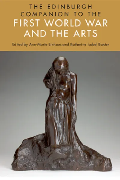 The Edinburgh Companion to the First World War and the Arts