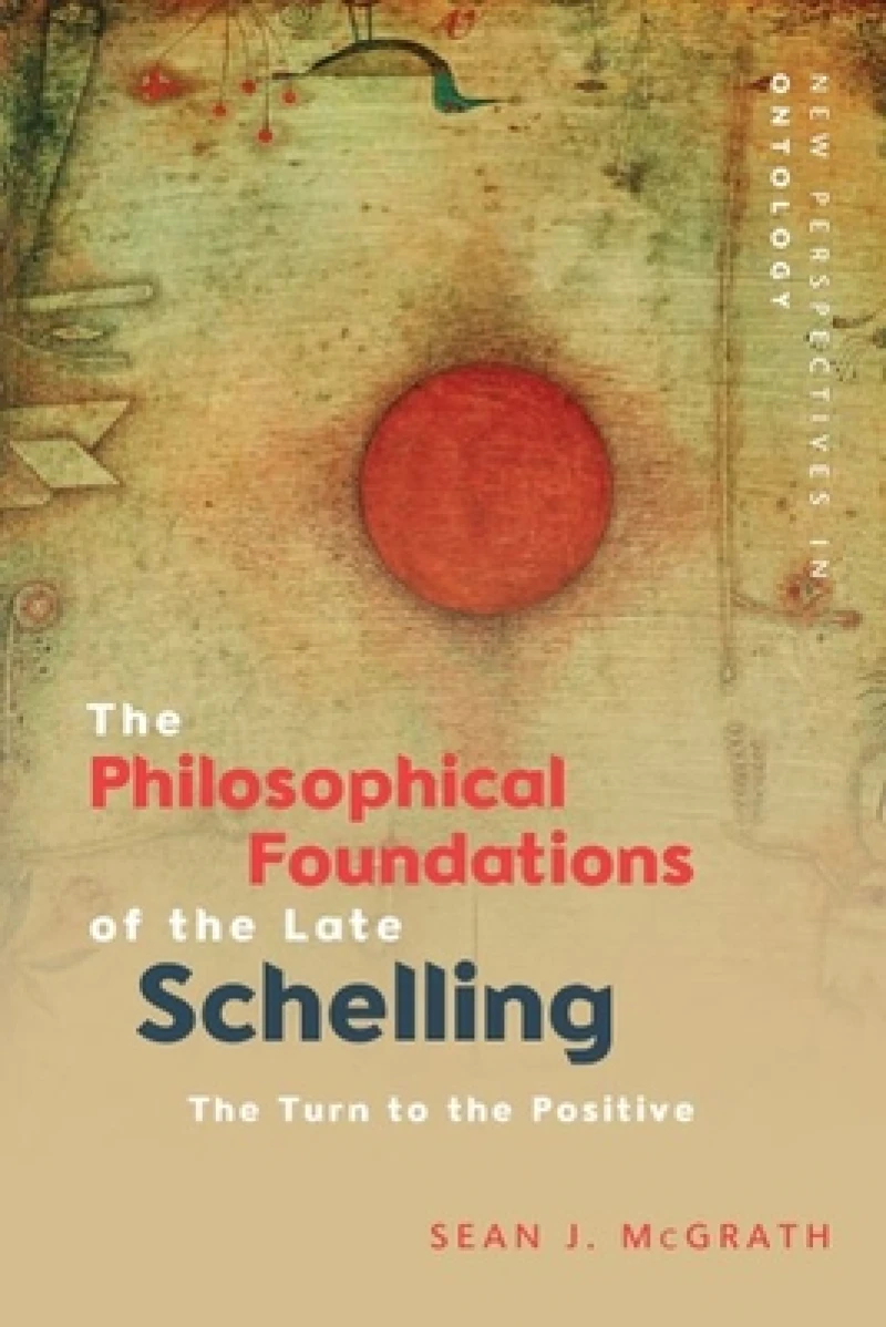The Philosophical Foundations of the Late Schelling