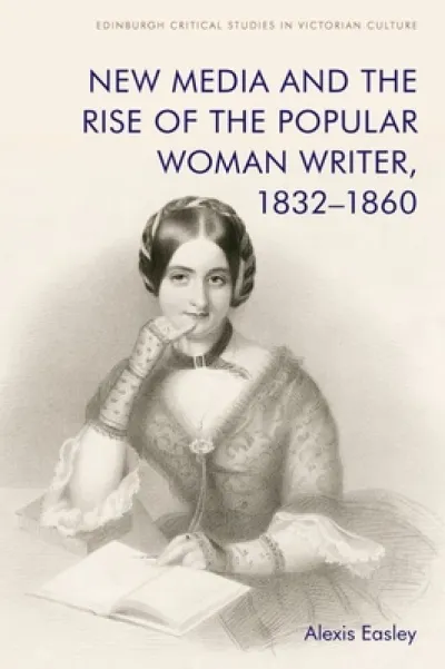 New Media and the Rise of the Popular Woman Writer, 1832 1860