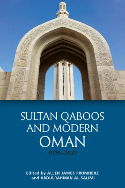 Sultan Qaboos and Modern Oman, 1970–2020
