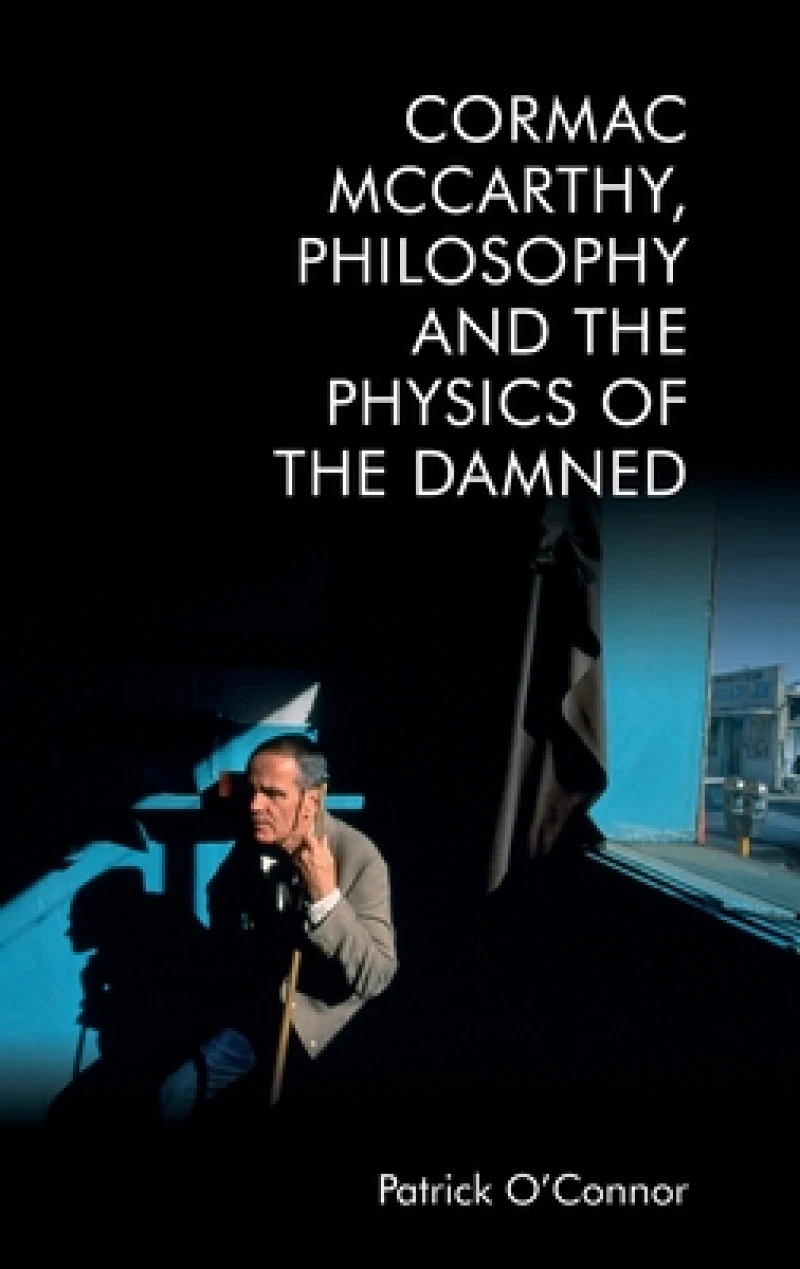 Cormac McCarthy, Philosophy and the Physics of the Damned