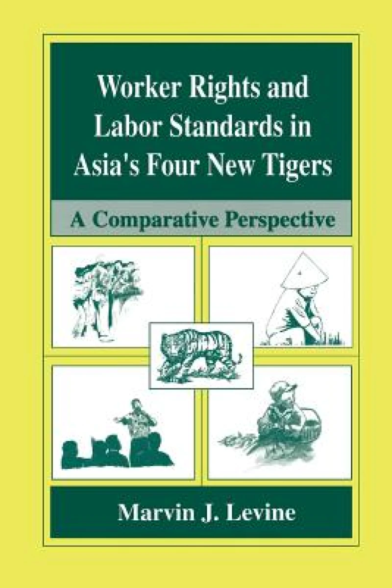 Worker Rights and Labor Standards in Asia''s Four New Tigers