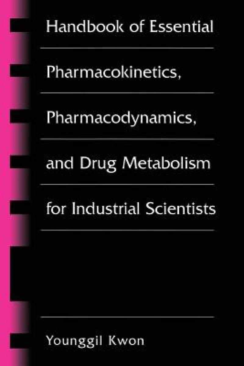 Handbook of Essential Pharmacokinetics, Pharmacodynamics and Drug Metabolism for Industrial Scientists