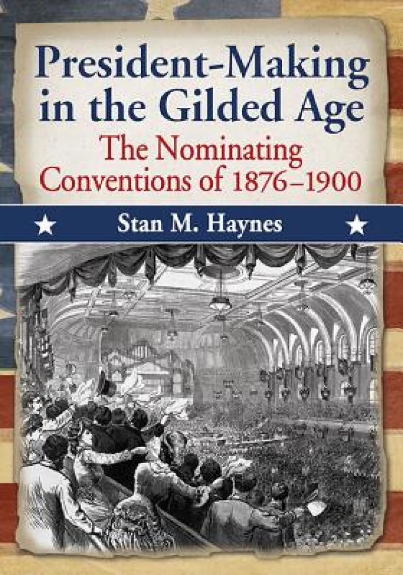 President-Making in the Gilded Age