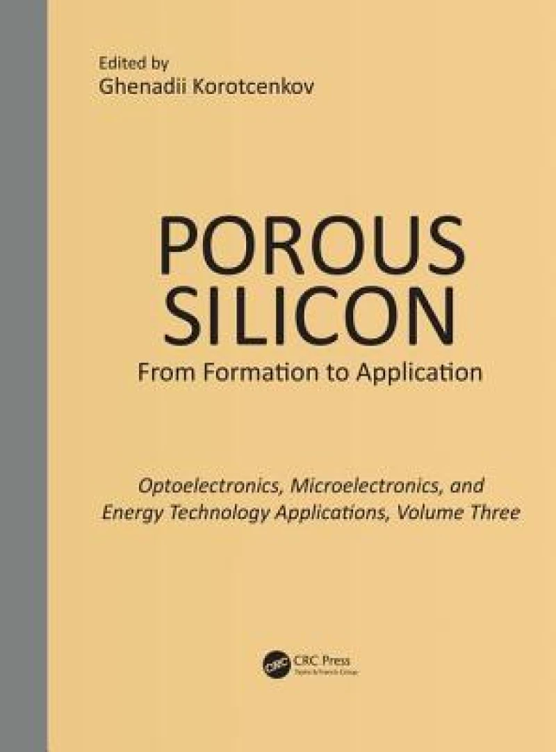 Porous Silicon: From Formation to Applications: Optoelectronics, Microelectronics, and Energy Technology Applications, Volume Three