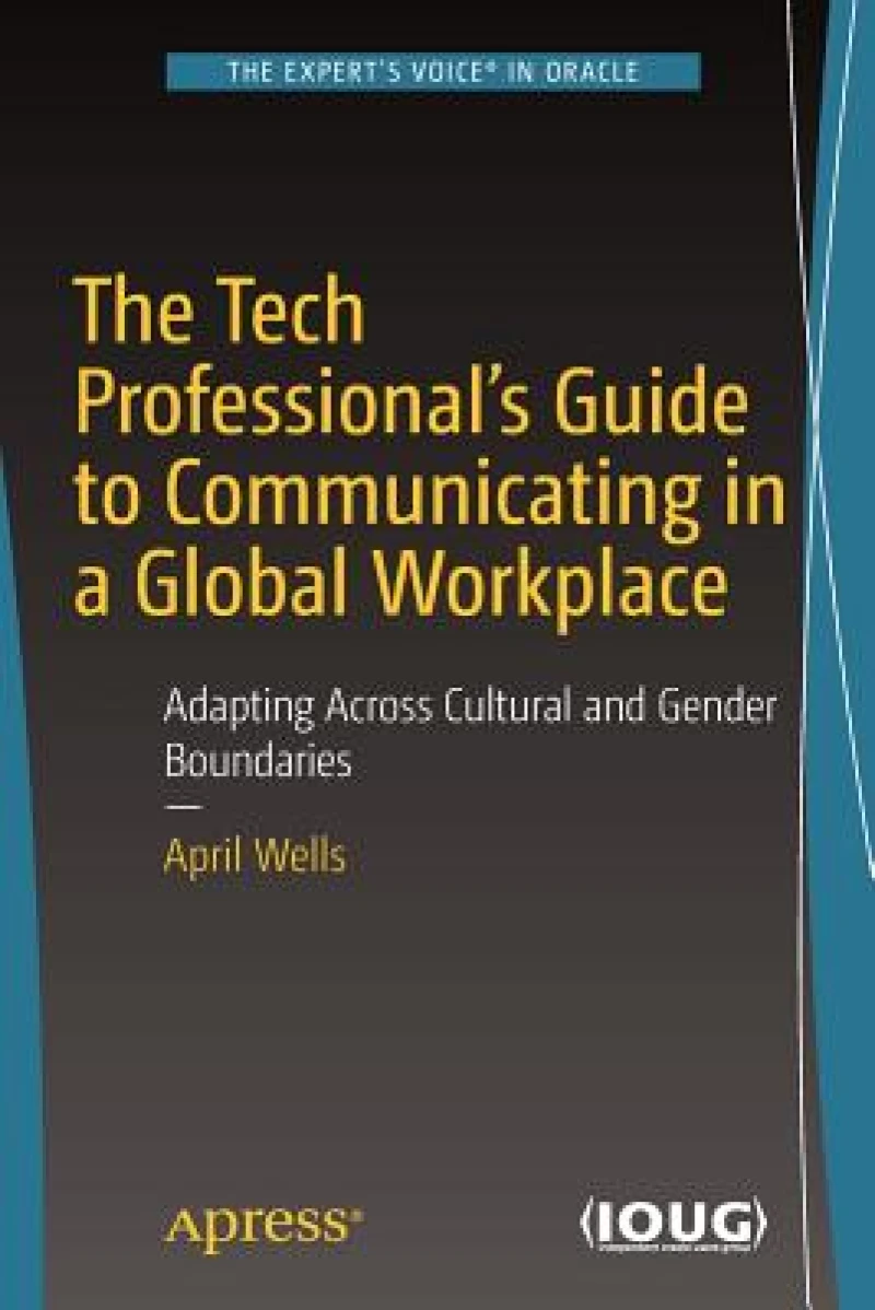 The Tech Professional''s Guide to Communicating in a Global Workplace