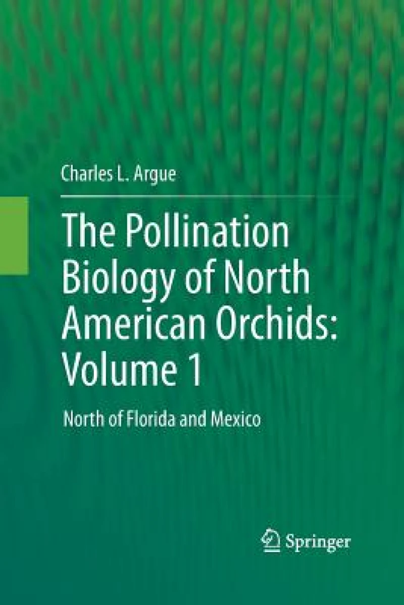 The Pollination Biology of North American Orchids: Volume 1