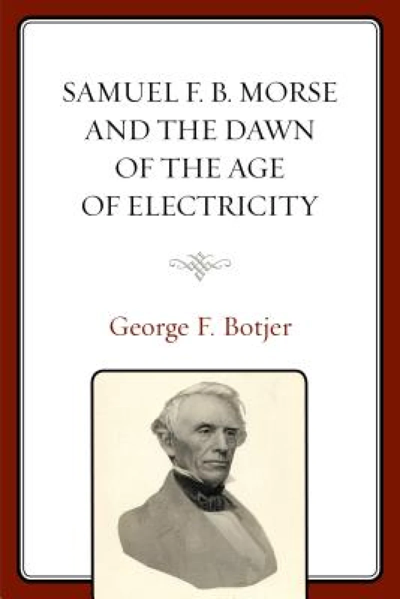 Samuel F. B. Morse and the Dawn of the Age of Electricity