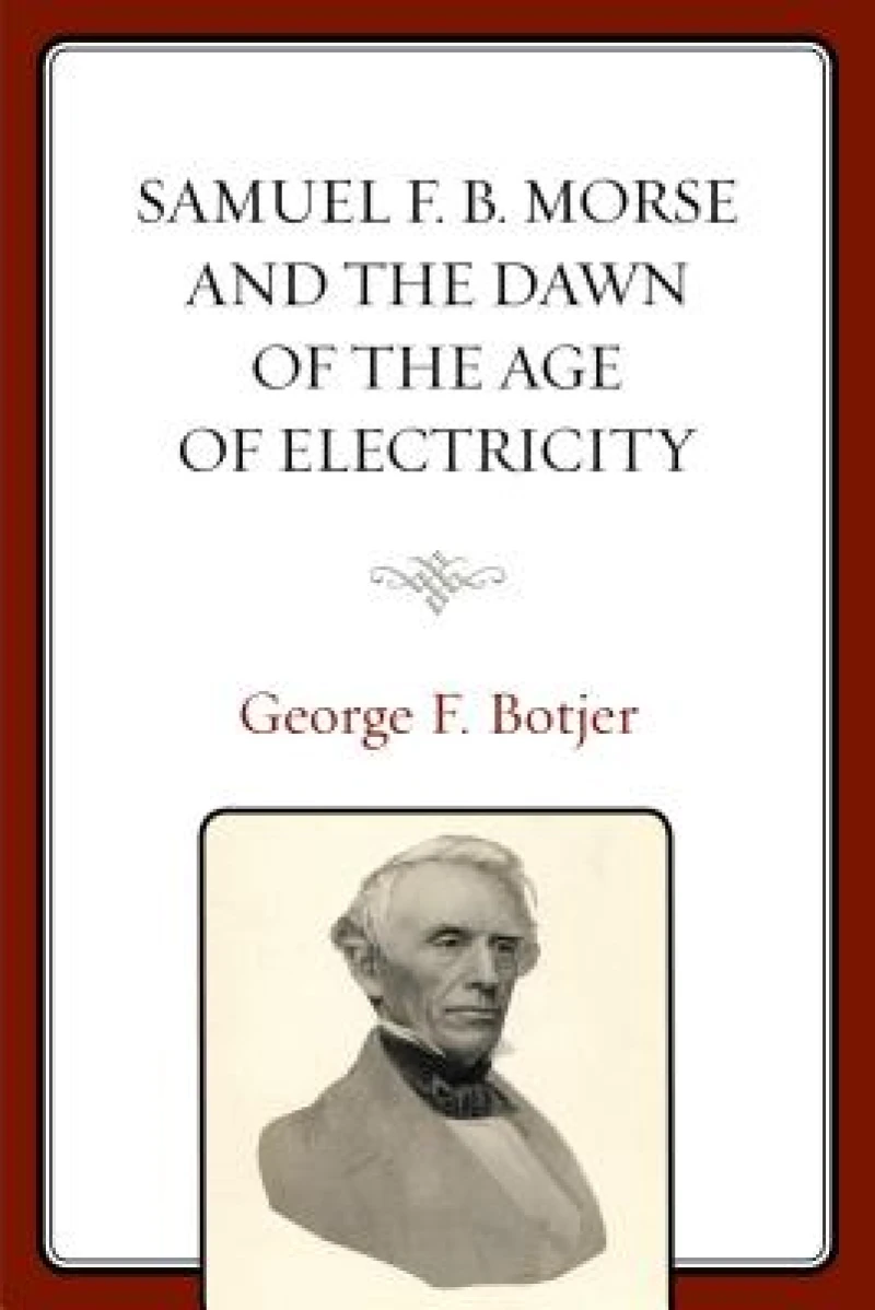 Samuel F. B. Morse and the Dawn of the Age of Electricity