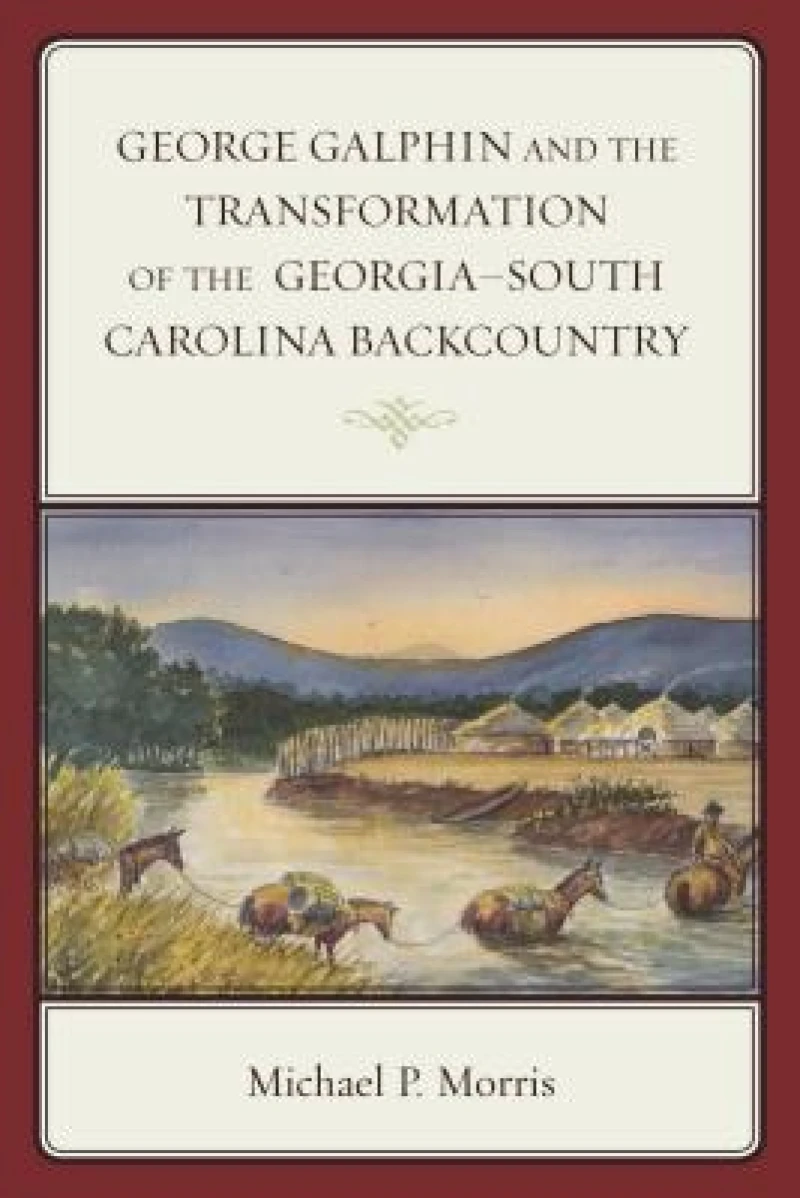 George Galphin and the Transformation of the Georgia–South Carolina Backcountry