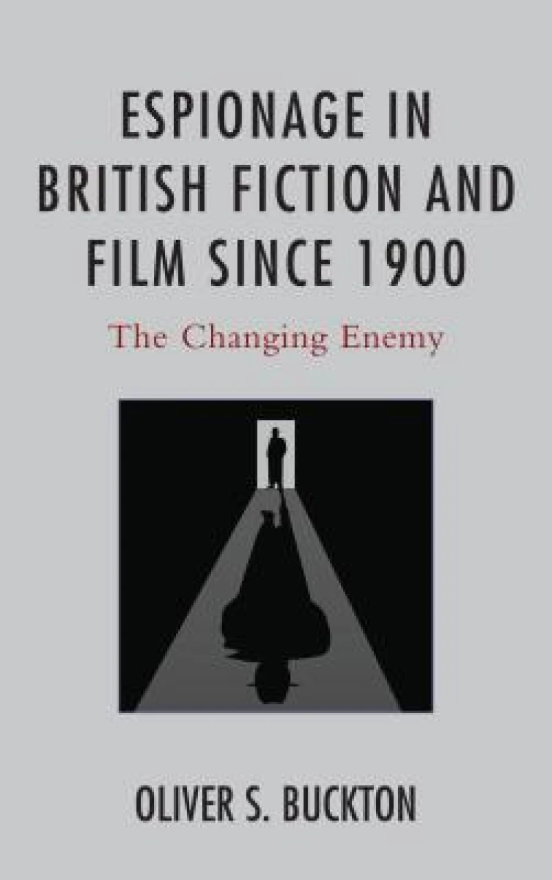 Espionage in British Fiction and Film since 1900