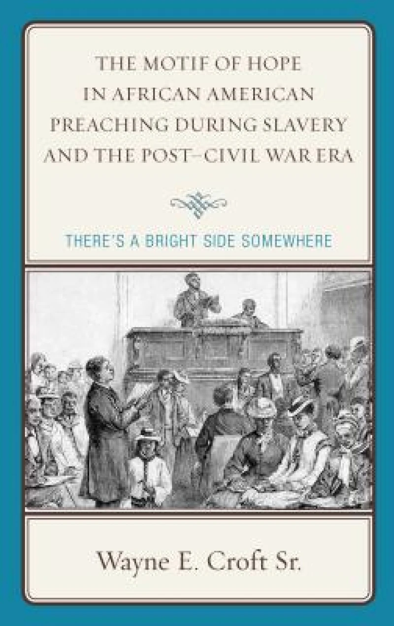 The Motif of Hope in African American Preaching during Slavery and the Post-Civil War Era