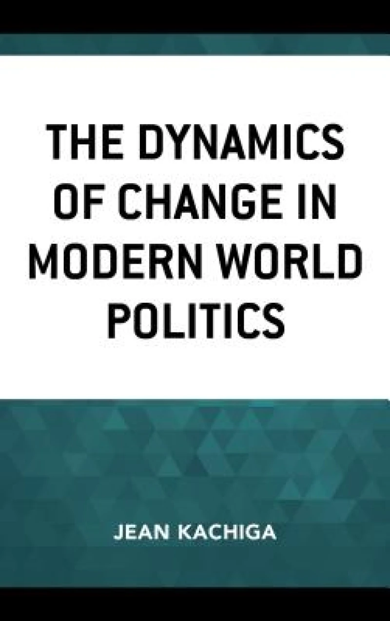 The Dynamics of Change in Modern World Politics