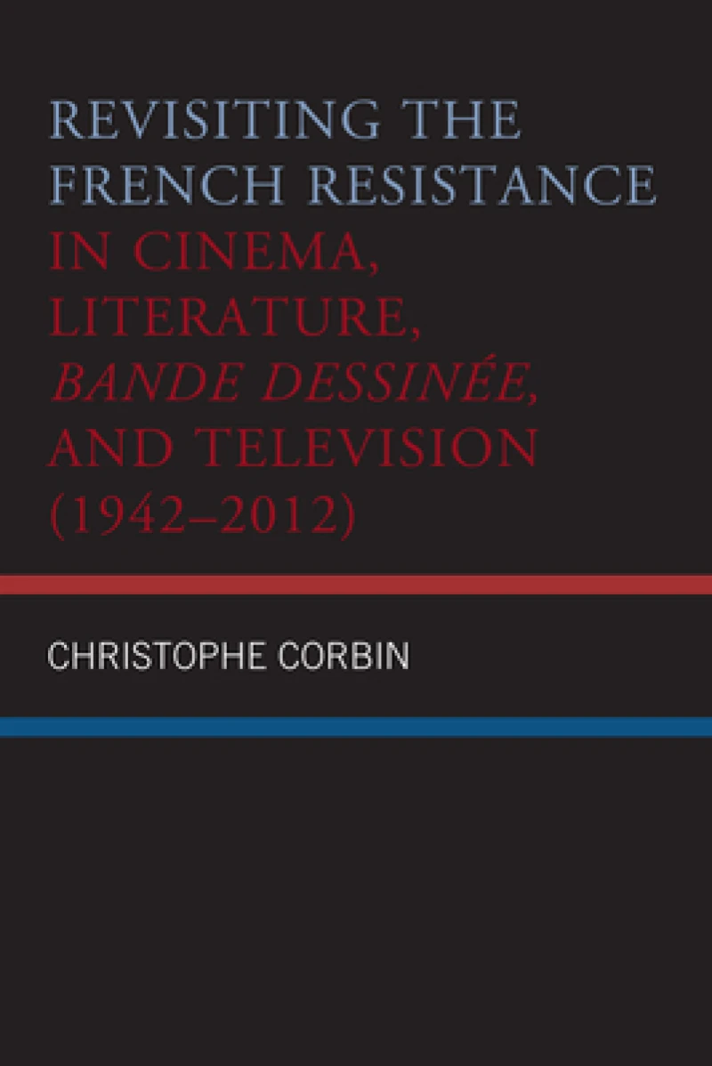 Revisiting the French Resistance in Cinema, Literature, Bande Dessinee, and Television (1942–2012)