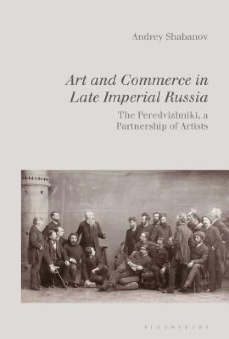 Art and Commerce in Late Imperial Russia The Peredvizhniki, a Partnership of Artists