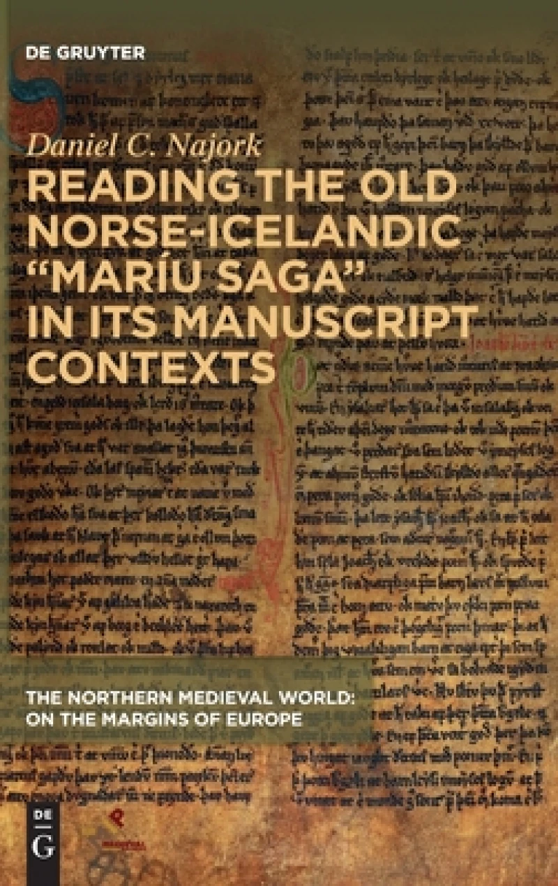 Reading the Old Norse-Icelandic “Maríu saga” in Its Manuscript Contexts