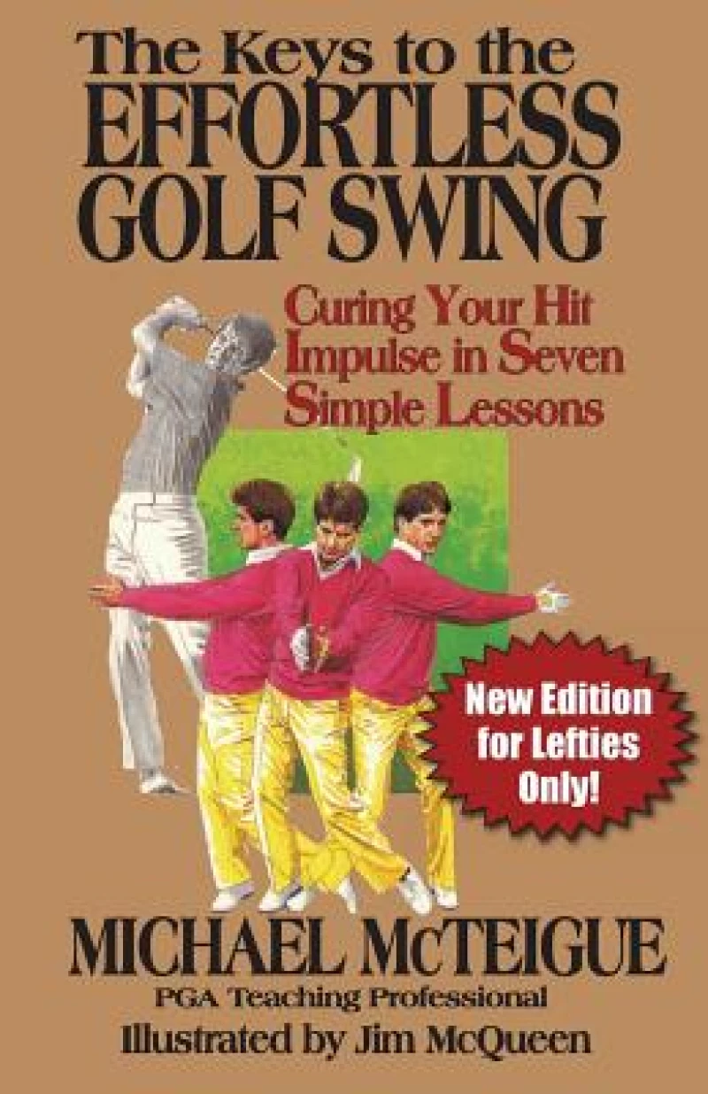 The Keys to the Effortless Golf Swing - New Edition for LEFTIES Only!