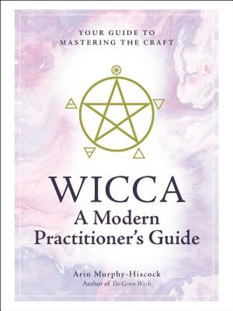 Wicca: A Modern Practitioner's Guide