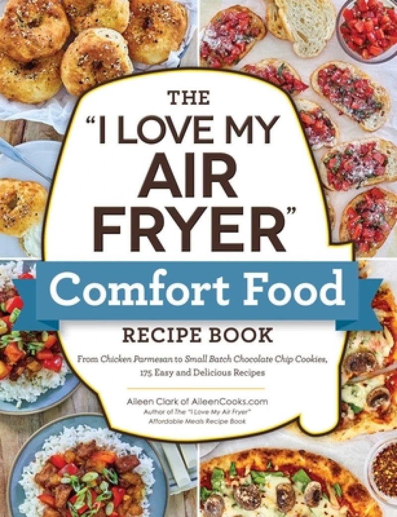 The "I Love My Air Fryer" Comfort Food Recipe Book
