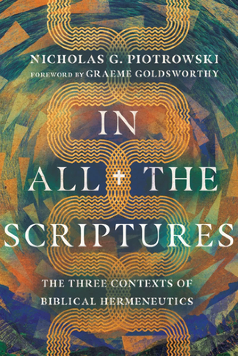 In All the Scriptures – The Three Contexts of Biblical Hermeneutics