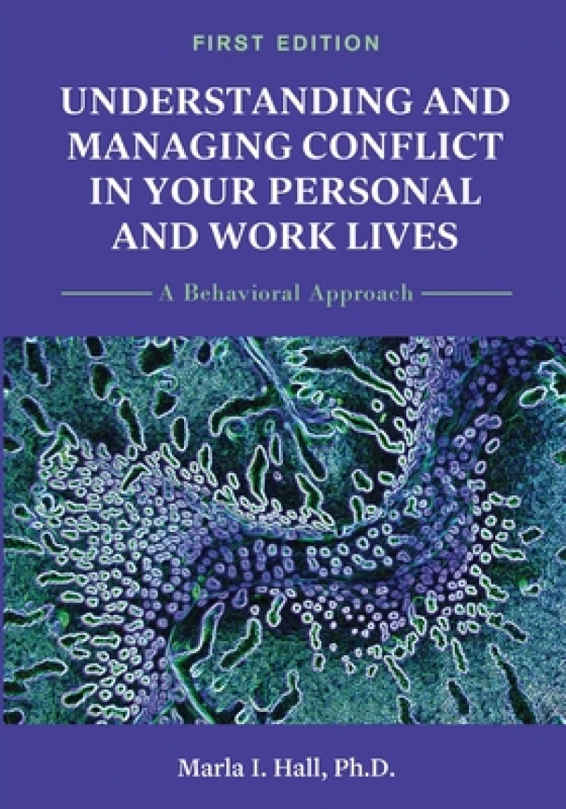 Understanding and Managing Conflict in Your Personal and Work Lives