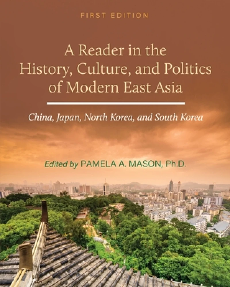 A Reader in the History, Culture, and Politics of Modern East Asia