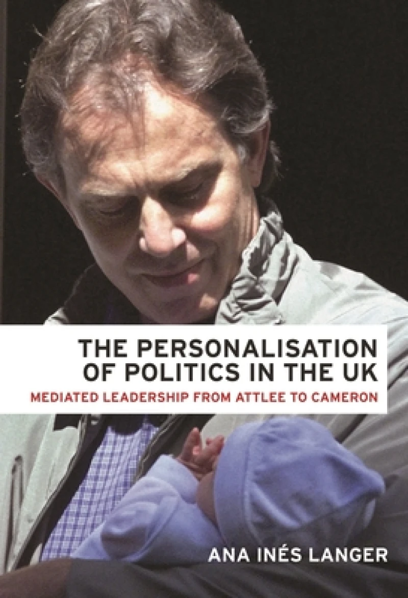 The Personalisation of Politics in the Uk