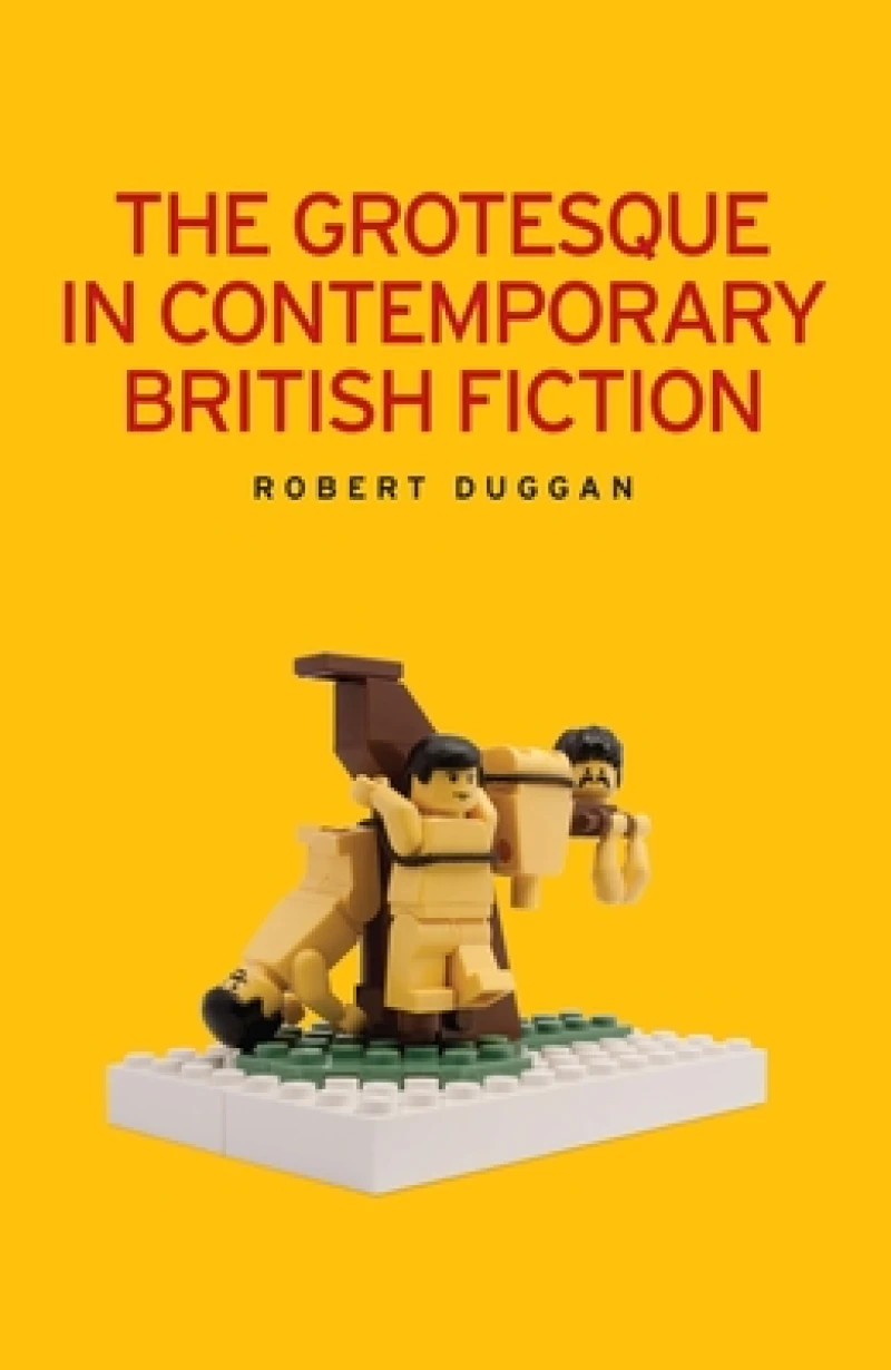 The Grotesque in Contemporary British Fiction