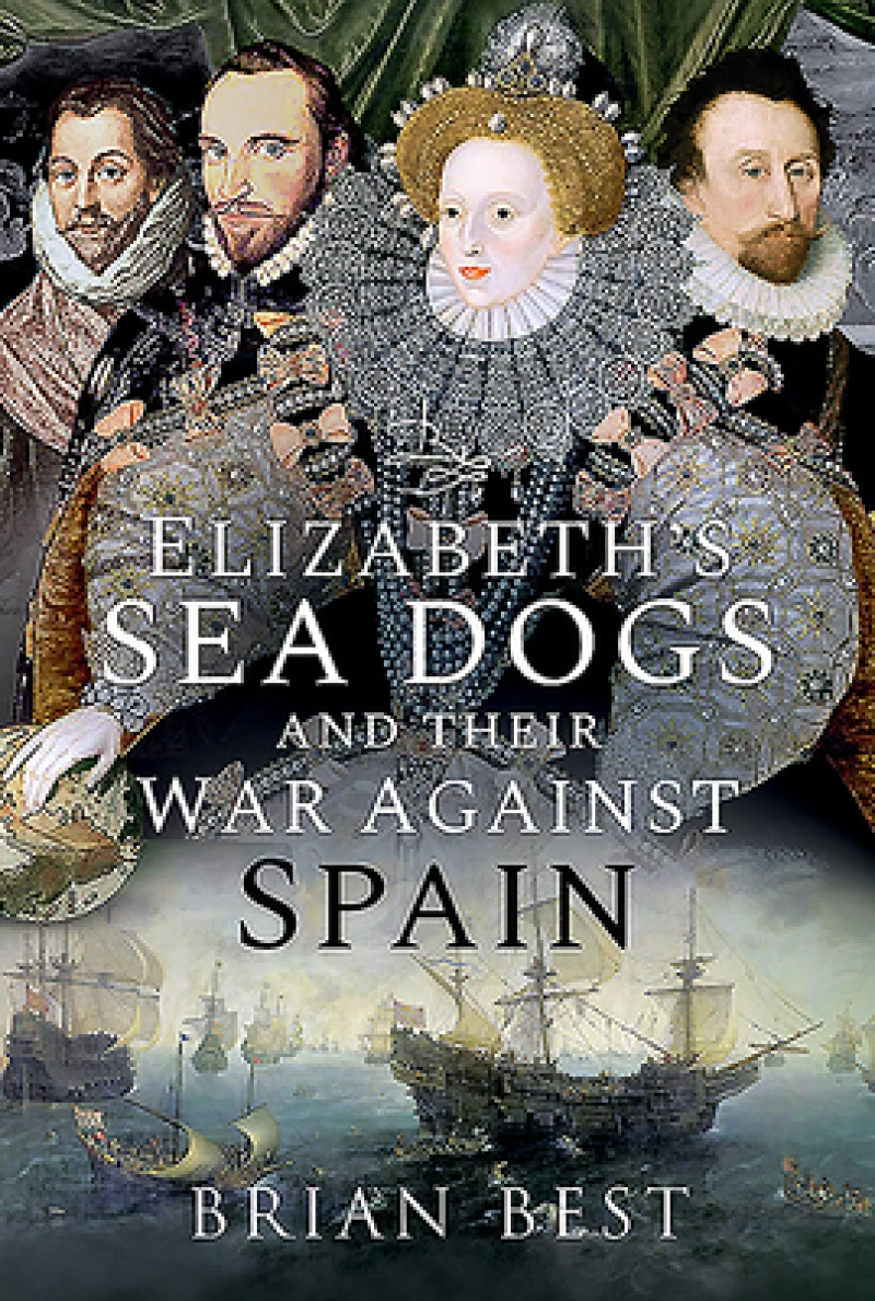 Elizabeth's Sea Dogs and their War Against Spain