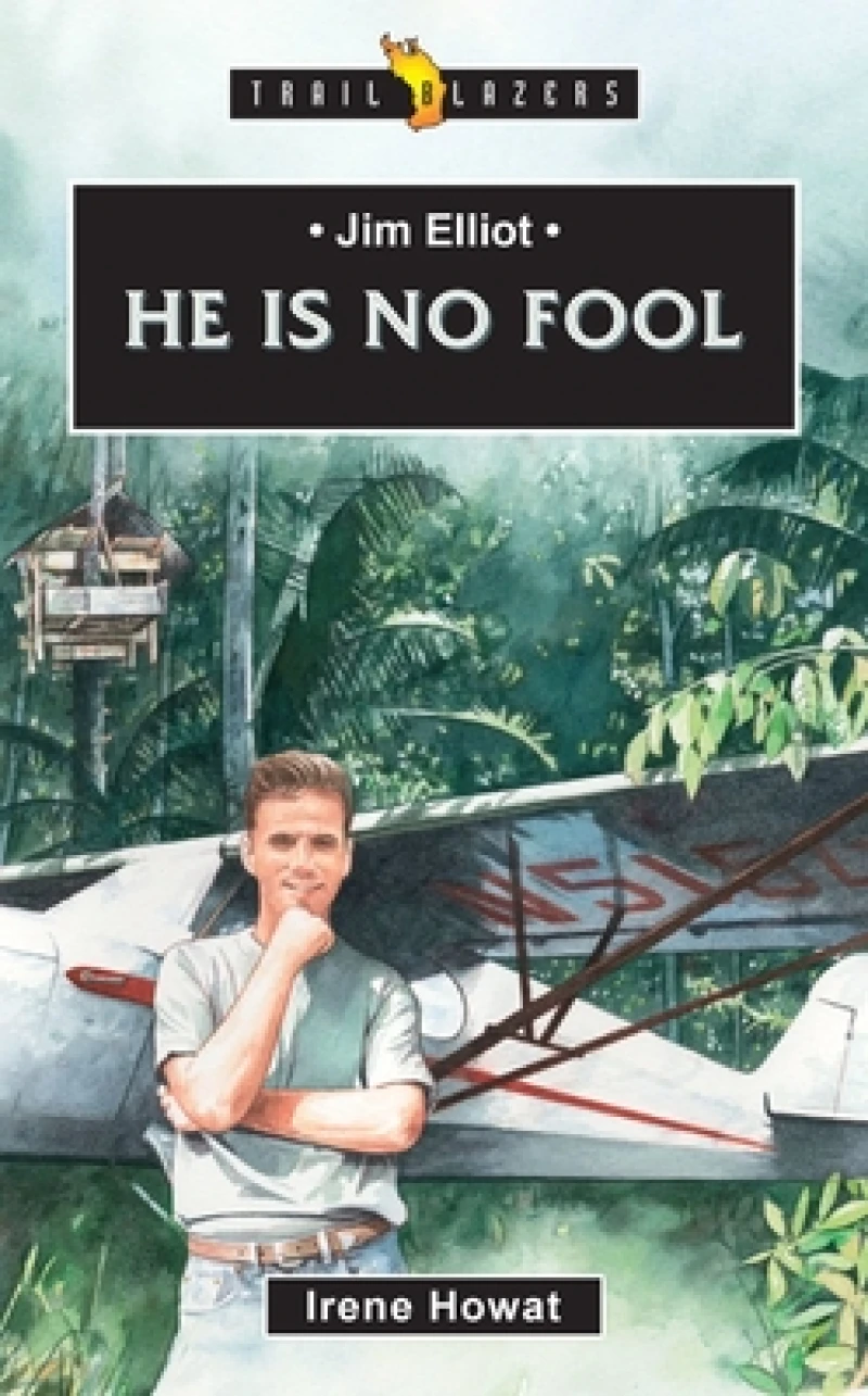 Jim Elliot:  He Is No Fool