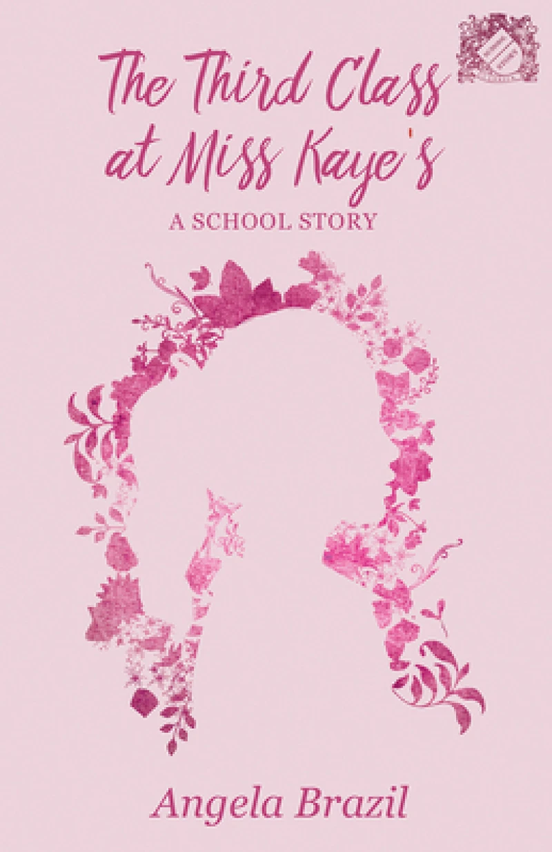 The Third Class at Miss Kaye''s - A School Story