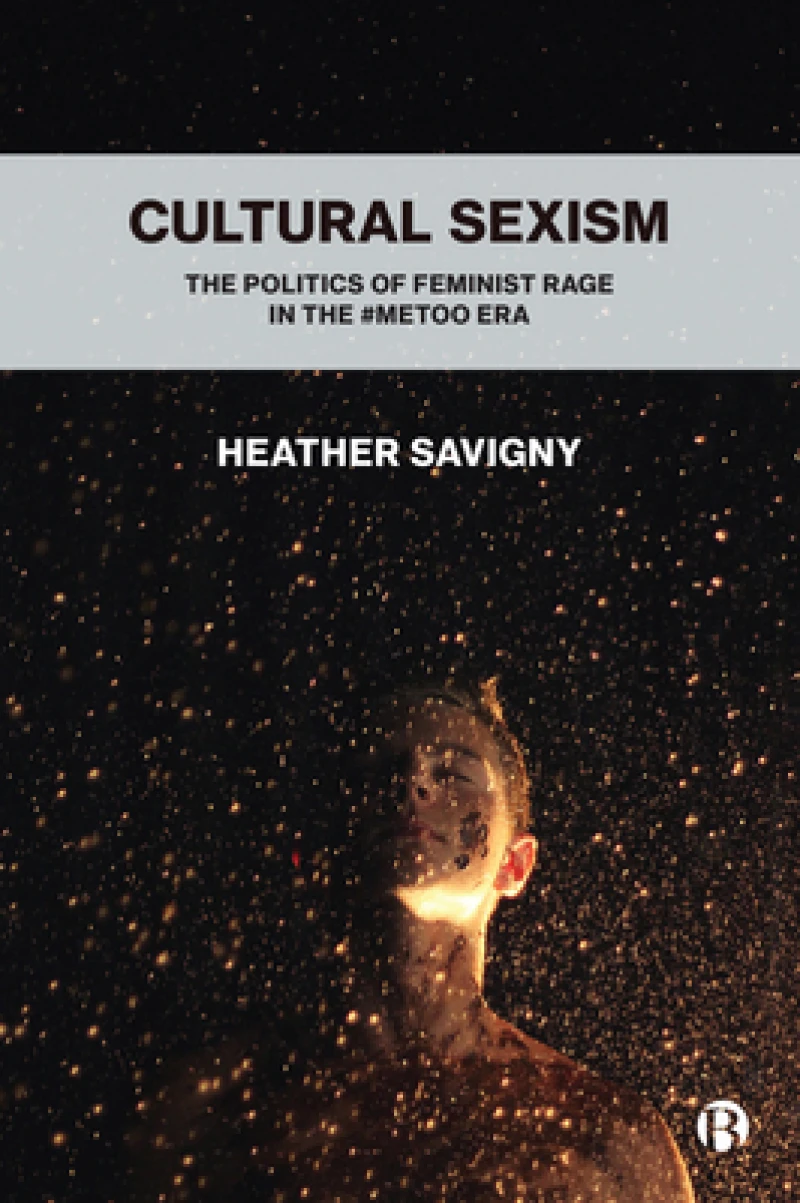 Cultural Sexism – The politics of feminist rage in  the #metoo era