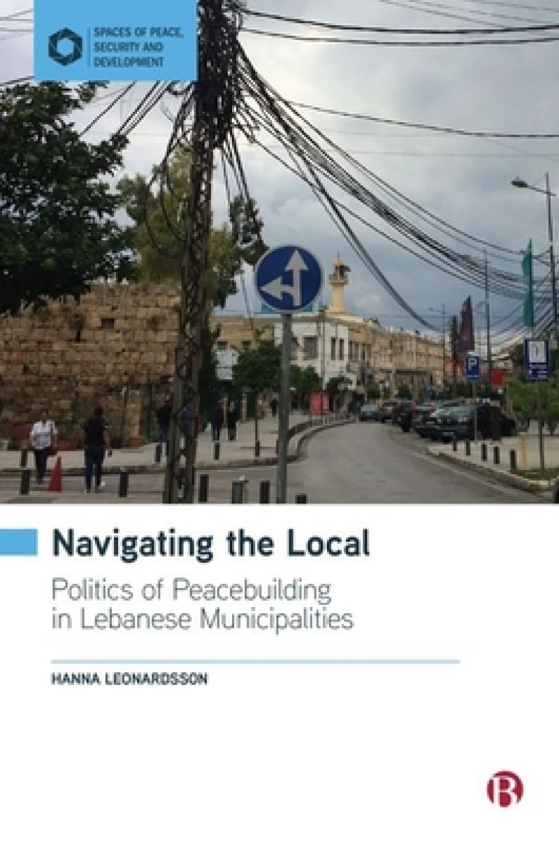 Navigating the Local – Politics of Peacebuilding i n Lebanese Municipalities