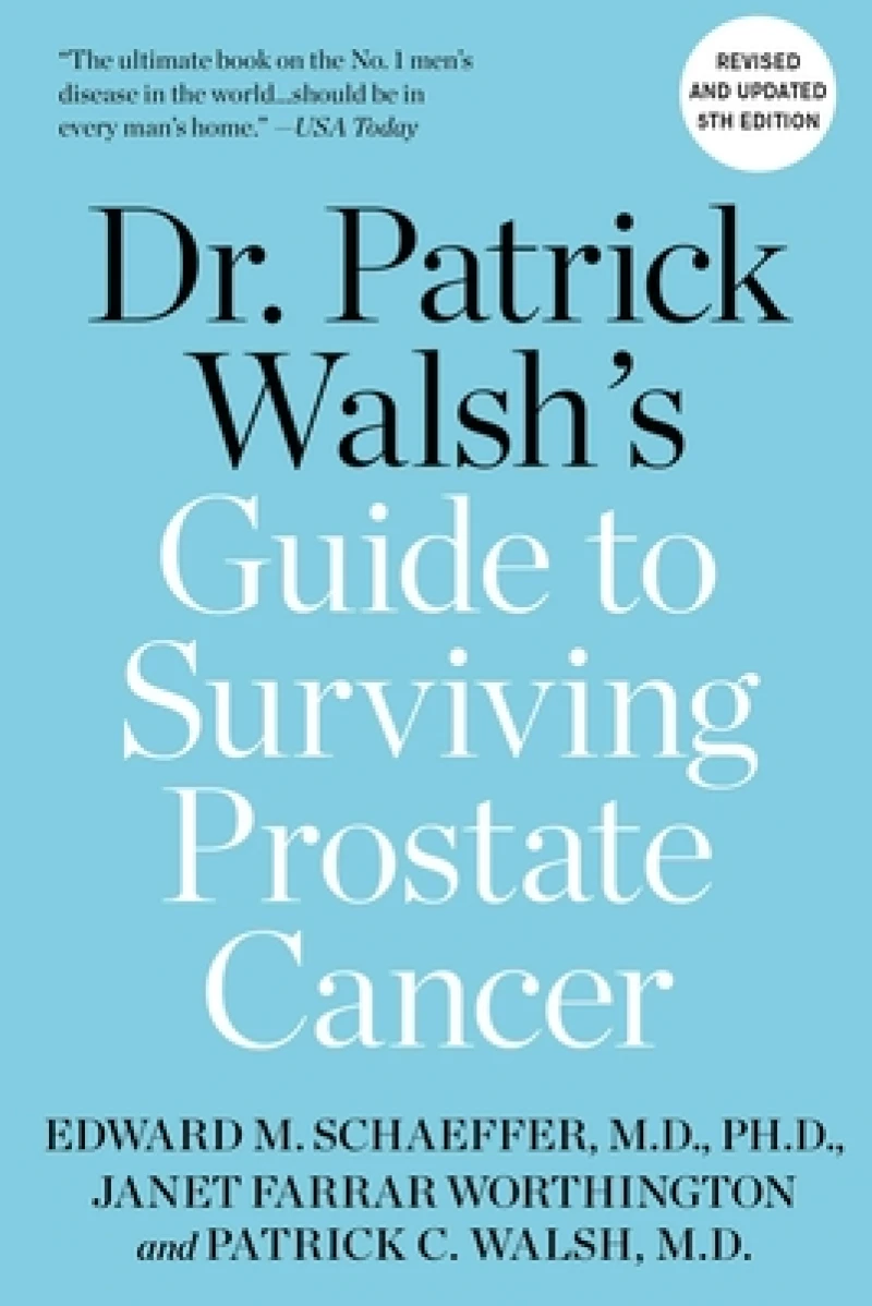 Dr. Patrick Walsh''s Guide to Surviving Prostate Cancer