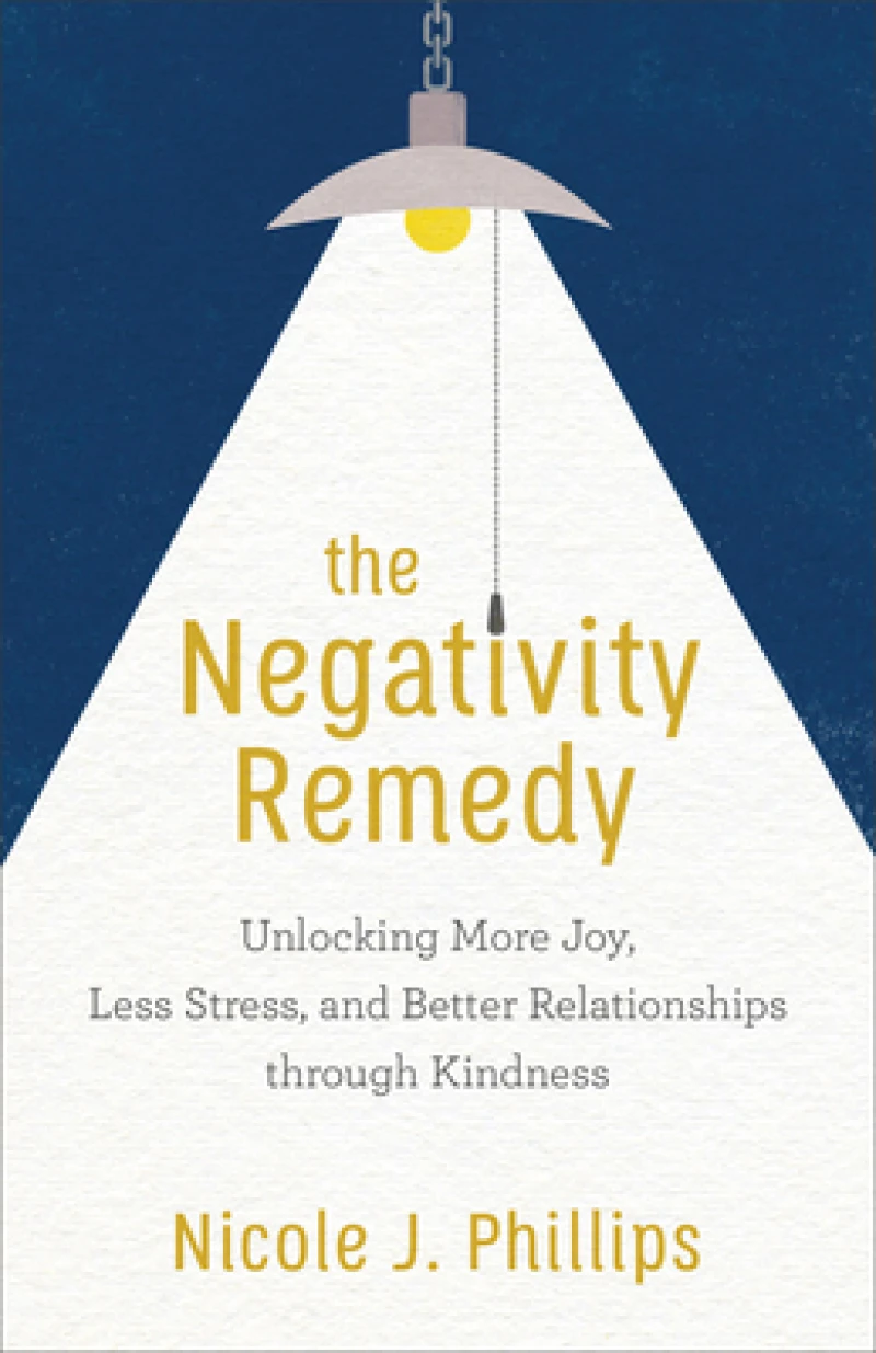 The Negativity Remedy – Unlocking More Joy, Less Stress, and Better Relationships through Kindness